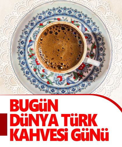 Bugün Türklerin vazgeçilmezi Türk kahvesinin günü