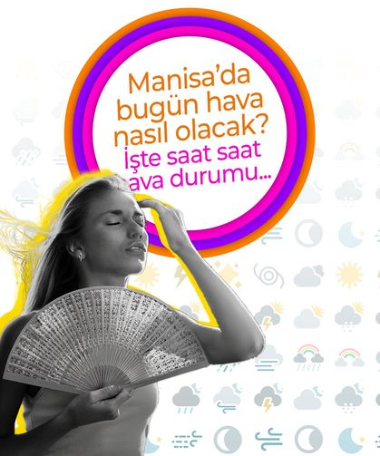 Manisa’da Bugün Hava Nasıl Olacak? 8 Ağustos Cuma Saat Saat Hava Durumu