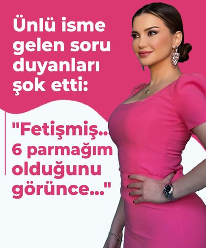 Ünlü isme gelen soru duyanları şok etti: "Fetişmiş... 6 parmağım olduğunu görünce..."