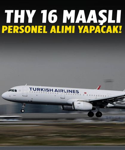 THY personel alacak! 16 maaşlı pozisyonlar için başvurular açıldı