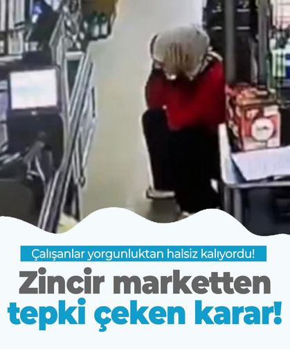 Yorgunluktan bayılıyorlardı! Zincir marketlerden tepki alan yeni karar!
