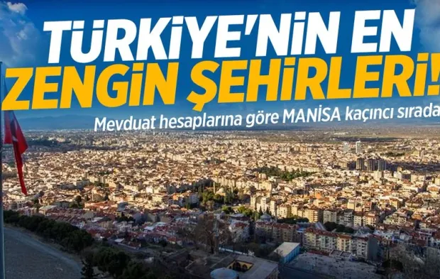 Türkiye'nin En Zengin Şehirleri: Mevduat Hesapları İncelendi! Manisa Kaçıncı Sırada?