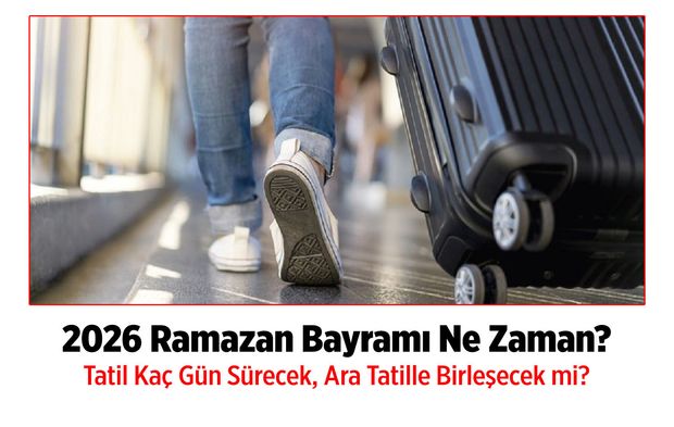 2026 Ramazan Bayramı Ne Zaman? Tatil Kaç Gün Sürecek, Ara Tatille Birleşecek mi?