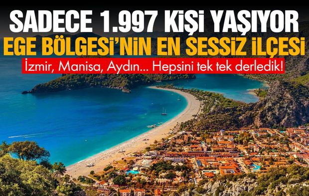 Sadece 1.977 kişi yaşıyor! Ege'nin en sessiz ilçeleri