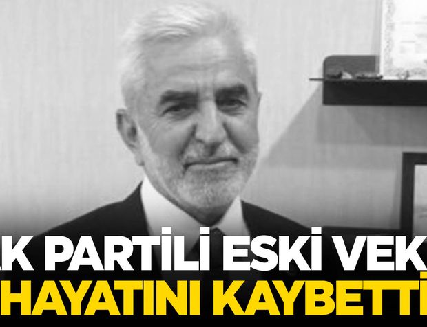 AK Parti’nin acı kaybı… Eski vekil hayatını kaybetti