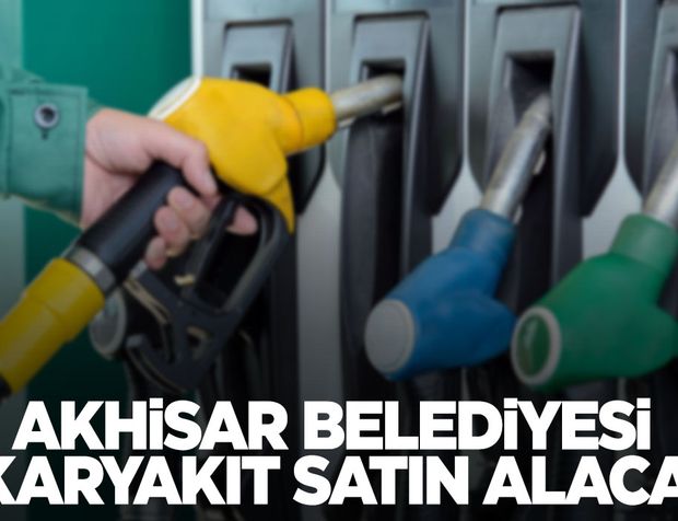 Akhisar Belediyesi akaryakıt satın alacak
