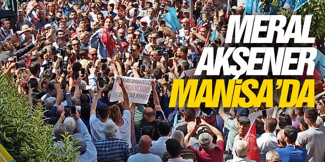 Meral Akşener Manisa'da vatandaşlarla bir araya geldi