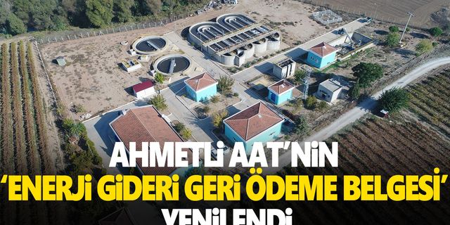 Ahmetli AAT’nin ‘Enerji Gideri Geri Ödeme Belgesi’ yenilendi
