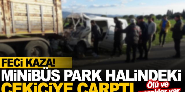 Minibüs park halindeki çekiciye çarptı: 2 ölü, 4 yaralı  