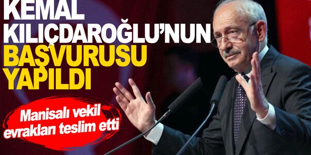 Kemal Kılıçdaroğlu’nun adaylık başvurusu yapıldı