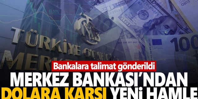 Merkez Bankası’ndan dolara karşı yeni hamle