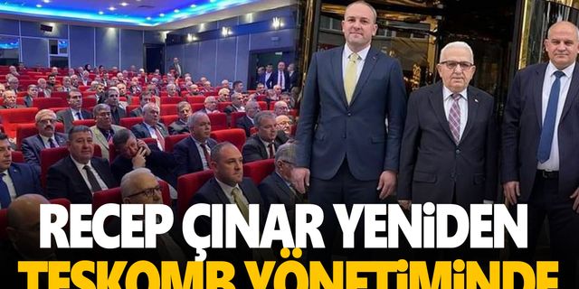 Recep Çınar yeniden TESKOMB yönetimine seçildi