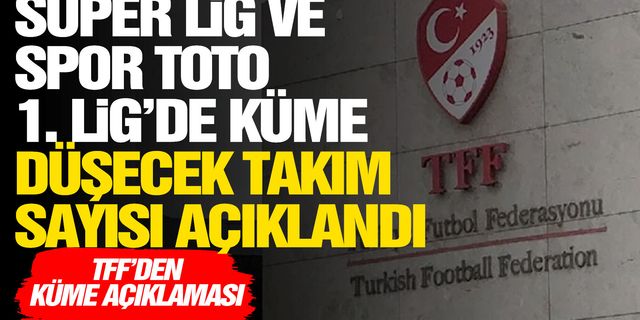 Süper Lig ve 1. Lig'den küme düşecek takım sayısı açıklandı!