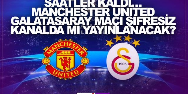 Manchester United-Galatasaray maçı ne zaman, saat kaçta ve hangi kanalda canlı olarak yayınlanacak? Şampiyonlar Ligi'nde Galatasaray'ın muhtemel 11'i belli oldu