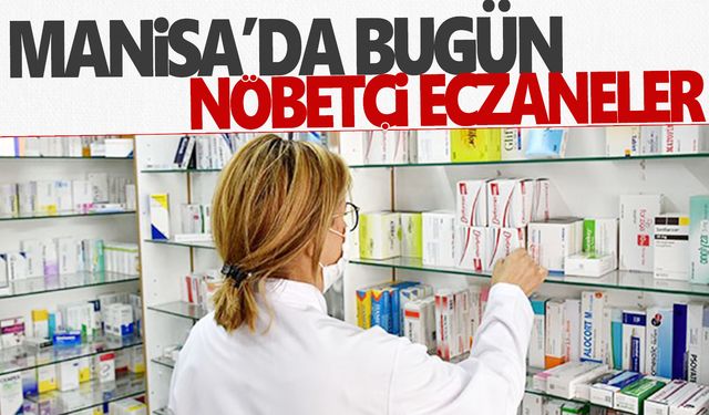 17 Ocak 2024 Manisa nöbetçi eczane listesi