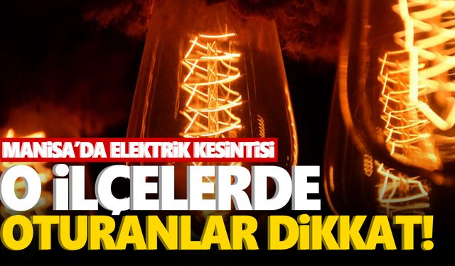 Manisa’da 21 Aralık 2023 tarihli elektrik kesintileri