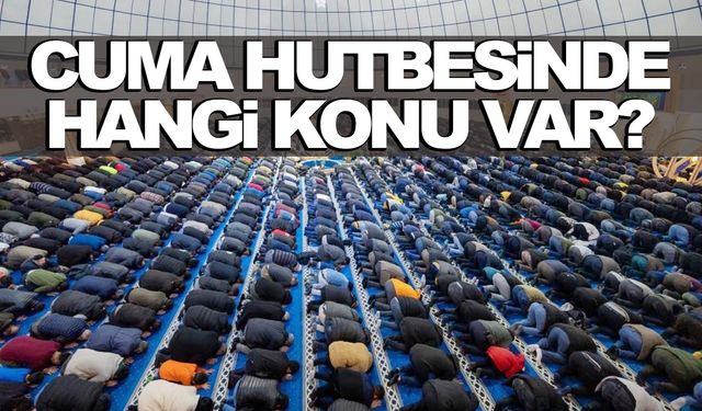 10 Kasım 2023 Cuma Hutbesi'nin konusu ne?