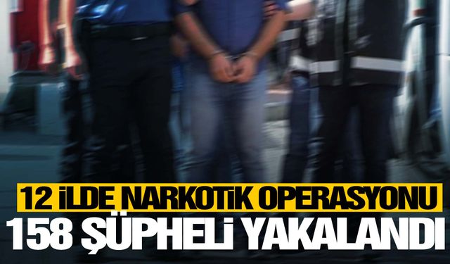 12 ilde Narkogüç operasyonu: 158 gözaltı