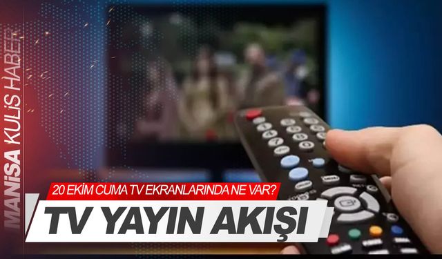 20 Ekim Cuma Tv yayın akışı | Ekranda ne var?