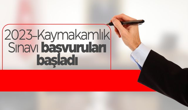 2023 Kaymakamlık Sınavı başvuruları başladı