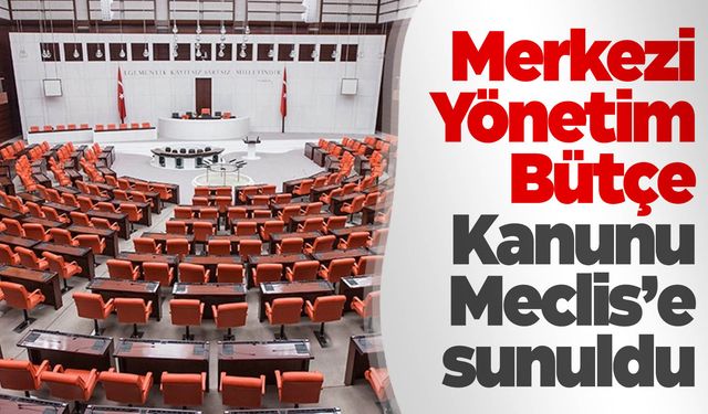 2024 Yılı Merkezi Yönetim Bütçe Kanunu teklifi, Meclis’e sunuldu