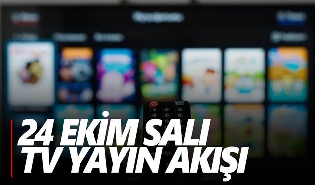 24 Ekim Salı Tv yayın akışı  Ekranda ne var?