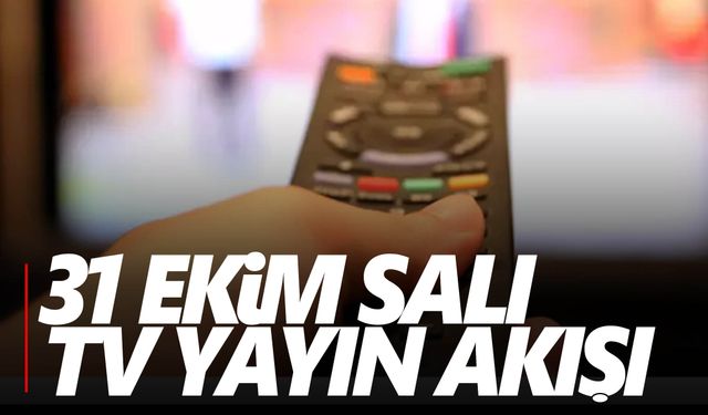 31 Ekim Salı Tv yayın akışı | Ekranda ne var?