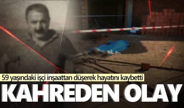 Manisa’da acı olay… İnşaattan düşen işçi hayatını kaybetti  