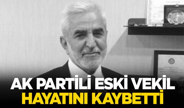 AK Parti’nin acı kaybı… Eski vekil hayatını kaybetti