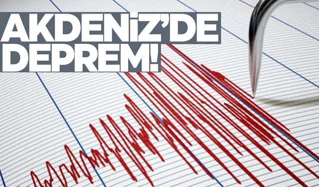 AFAD açıkladı… Akdeniz’de deprem!