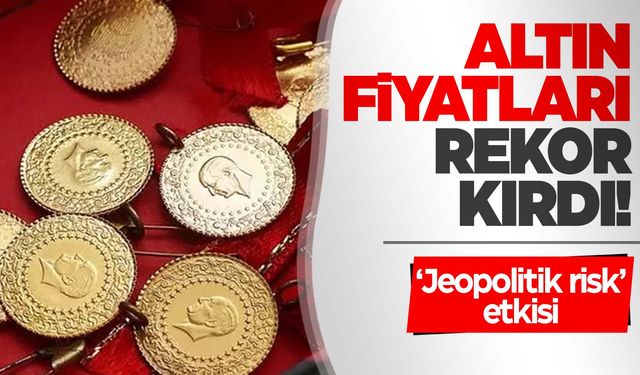 Altın fiyatlarında ‘jeopolitik risk’ etkisi