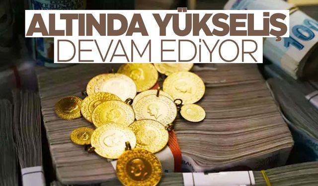 Altın alacaklar dikkat! Yükseliş devam ediyor…