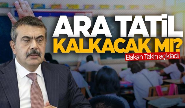 Ara tatil kalkıyor mu? Bakan Tekin’den flaş açıklama