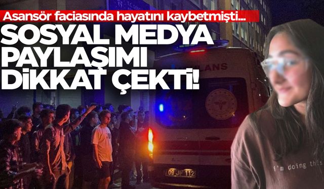 Asansör faciasında hayatını kaybeden öğrenciden dikkat çeken paylaşım!