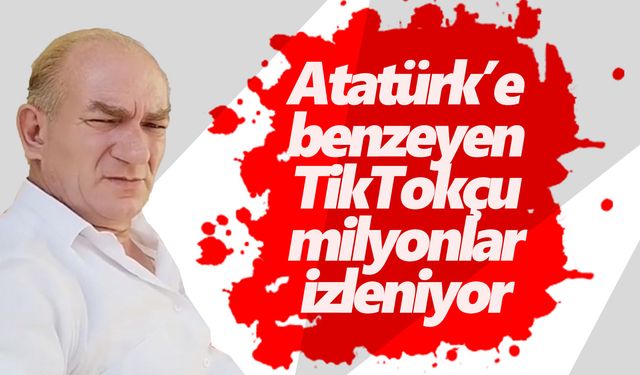 Atatürk'e benzeyen TikTokçu rekor kırıyor