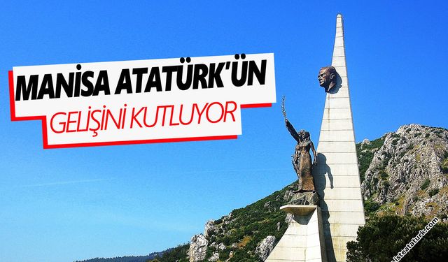 Atatürk’ün 98 yıl önce Manisa’ya gelişi kutlanacak