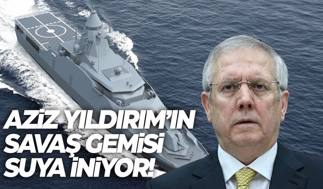 Aziz Yıldırım'ın savaş gemisi suya iniyor! İşte detaylar