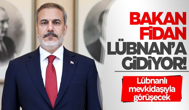 Bakan Fidan yarın Lübnan'a gidecek