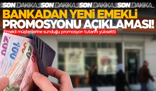 Bankadan yeni emekli promosyonu duyurusu... Yükselttiler!