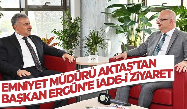 Başkan Ergün, Emniyet Müdürü Aktaş’ı konuk etti