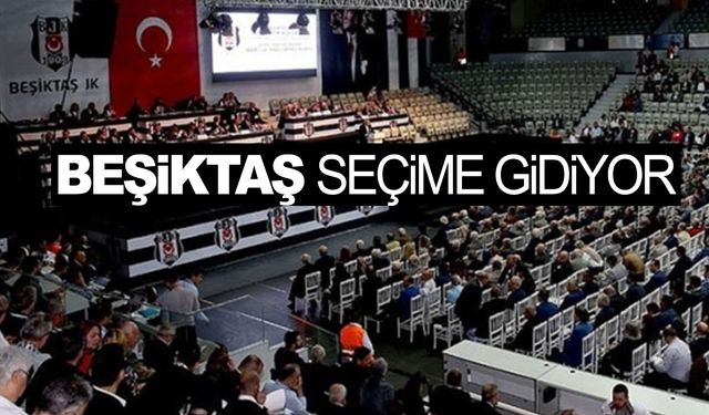 Beşiktaş'ta seçim tarihi açıklandı