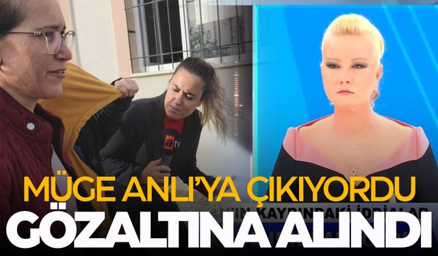 Bir haftadır Müge Anlı'ya çıkıyordu... Gözaltına alındı