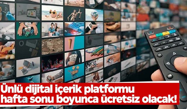 Ünlü dijital içerik platformu hafta sonu boyunca ücretsiz