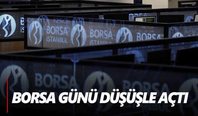 Borsa güne düşüşle başladı