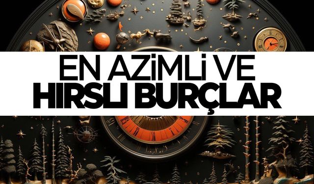 Bu burçlara dikkat... Çok hırslılar