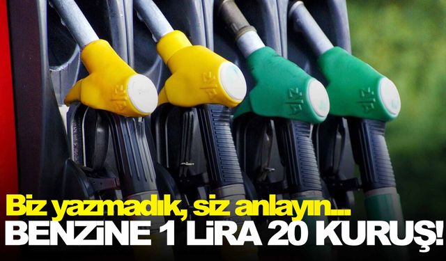 Bu kez benzine… 1 lira 20 kuruş