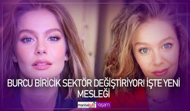 Burcu Biricik sektör değiştiriyor! İşte yeni mesleği