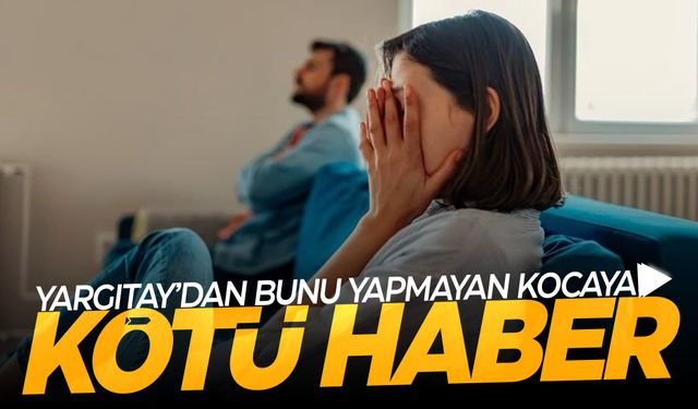 Bütün çiftleri ilgilendiriyor... Yargıtay karar verdi! Bunu yapmayan koca yandı