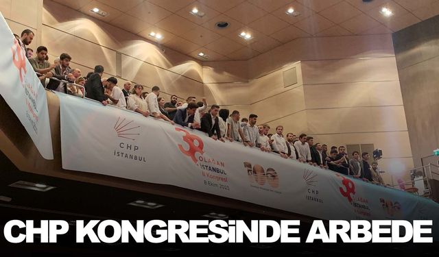 CHP İstanbul İl Kongresi'nde arbede