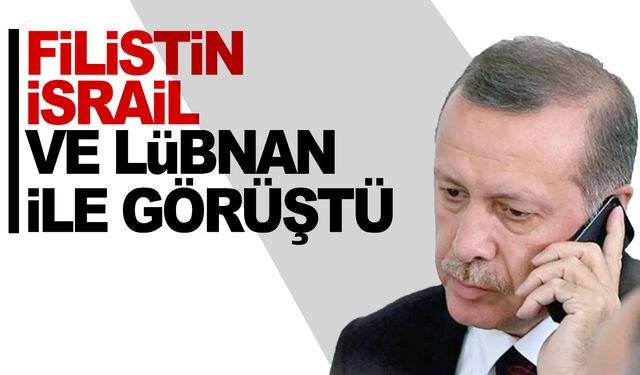 Cumhurbaşkanı Erdoğan Filistin, İsrail ve Lübnan ile görüştü